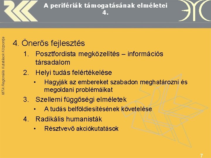 MTA Regionális Kutatások Központja A perifériák támogatásának elméletei 4. Önerős fejlesztés 1. Posztfordista megközelítés