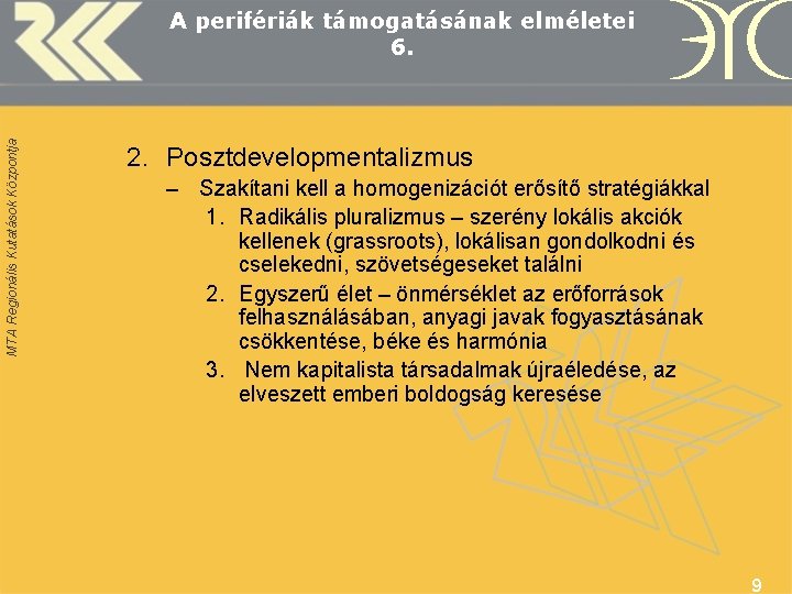 MTA Regionális Kutatások Központja A perifériák támogatásának elméletei 6. 2. Posztdevelopmentalizmus – Szakítani kell