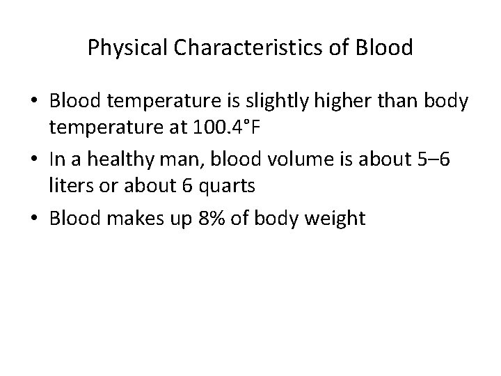 Physical Characteristics of Blood • Blood temperature is slightly higher than body temperature at