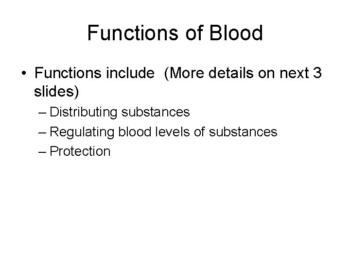 Functions of Blood • Functions include (More details on next 3 slides) – Distributing