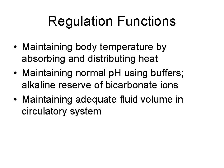 Regulation Functions • Maintaining body temperature by absorbing and distributing heat • Maintaining normal