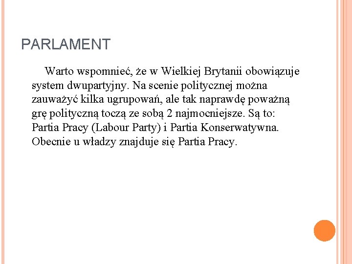 PARLAMENT Warto wspomnieć, że w Wielkiej Brytanii obowiązuje system dwupartyjny. Na scenie politycznej można