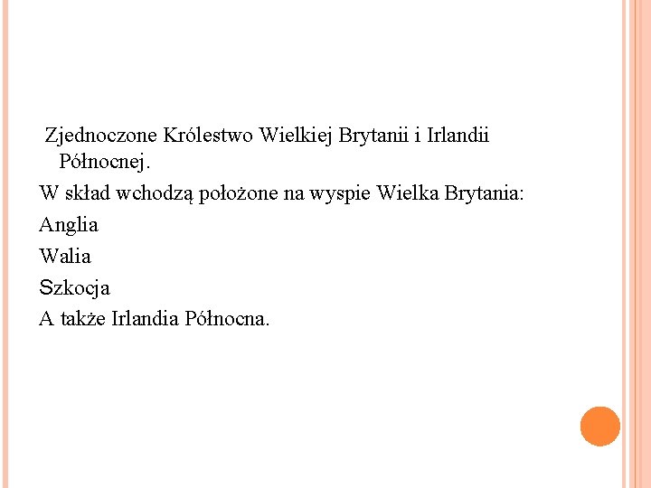 Zjednoczone Królestwo Wielkiej Brytanii i Irlandii Północnej. W skład wchodzą położone na wyspie Wielka