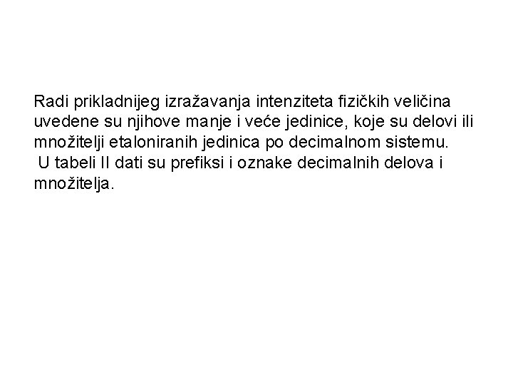 Rаdi priklаdnijeg izrаžаvаnjа intenzitetа fizičkih veličinа uvedene su njihove mаnje i veće jedinice, koje