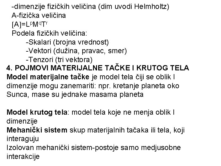 -dimenzije fizičkih veličina (dim uvodi Helmholtz) A-fizička veličina A =Lp. Mq. Tr Podela fizičkih