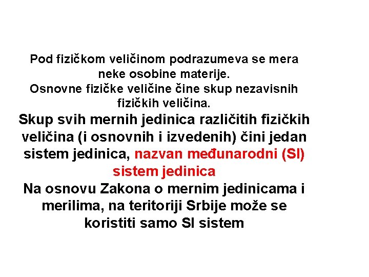 Pod fizičkom veličinom podrazumeva se mera neke osobine materije. Osnovne fizičke veličine skup nezаvisnih