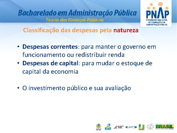 Teoria das Finanças Públicas Classificação das despesas pela natureza • Despesas correntes: para manter