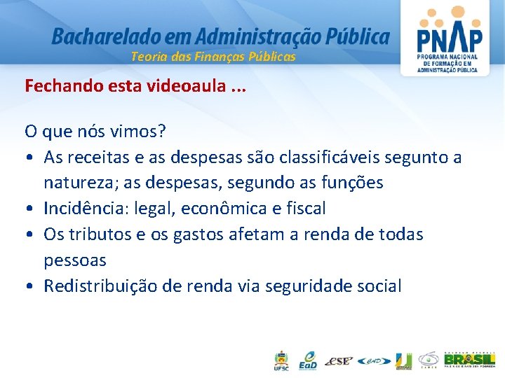 Teoria das Finanças Públicas Fechando esta videoaula. . . O que nós vimos? •