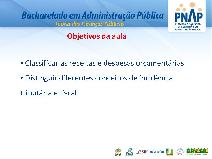 Teoria das Finanças Públicas Objetivos da aula • Classificar as receitas e despesas orçamentárias