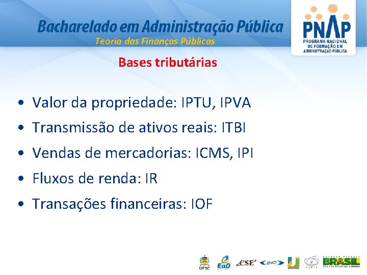 Teoria das Finanças Públicas Bases tributárias • Valor da propriedade: IPTU, IPVA • Transmissão