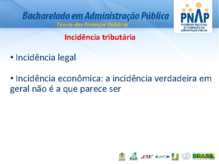 Teoria das Finanças Públicas Incidência tributária • Incidência legal • Incidência econômica: a incidência