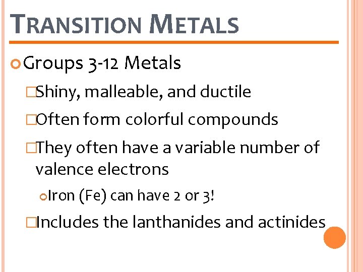 TRANSITION METALS Groups 3 -12 Metals �Shiny, malleable, and ductile �Often form colorful compounds