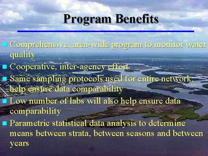 Program Benefits Comprehensive, area-wide program to monitor water quality n Cooperative, inter-agency effort n