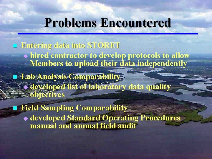 Problems Encountered n Entering data into STORET u hired contractor to develop protocols to