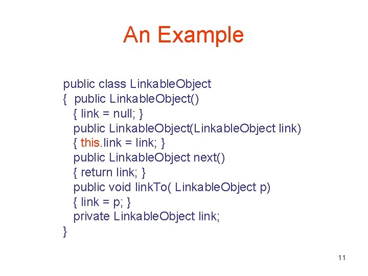 An Example public class Linkable. Object { public Linkable. Object() { link = null;