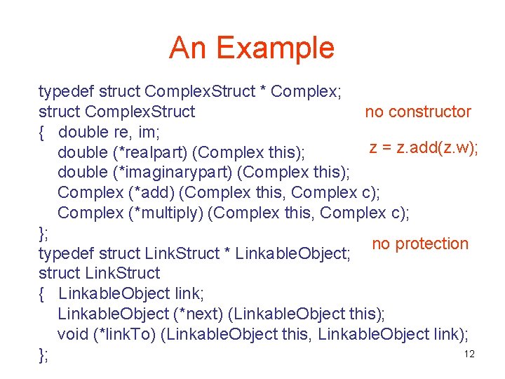 An Example typedef struct Complex. Struct * Complex; no constructor struct Complex. Struct {