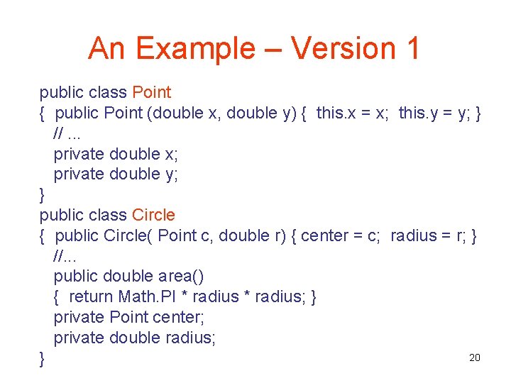 An Example – Version 1 public class Point { public Point (double x, double