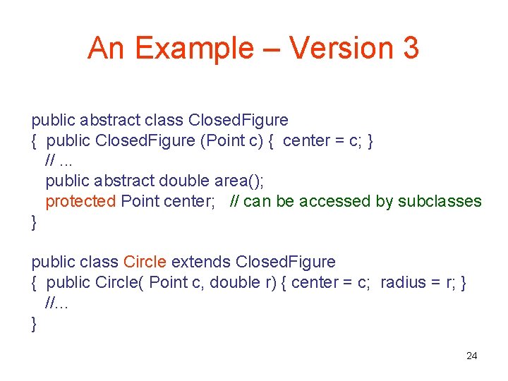 An Example – Version 3 public abstract class Closed. Figure { public Closed. Figure