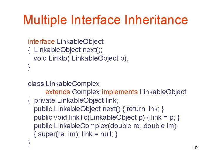 Multiple Interface Inheritance interface Linkable. Object { Linkable. Object next(); void Linkto( Linkable. Object