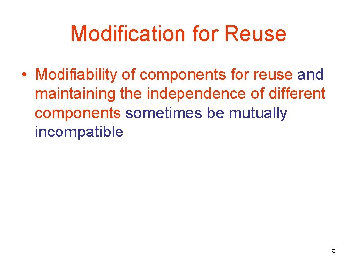 Modification for Reuse • Modifiability of components for reuse and maintaining the independence of