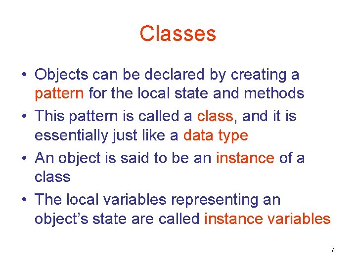 Classes • Objects can be declared by creating a pattern for the local state