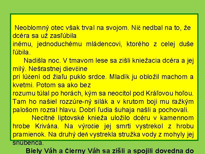 Neoblomný otec však trval na svojom. Nič nedbal na to, že dcéra sa už