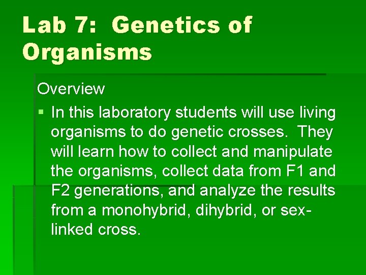 Lab 7: Genetics of Organisms Overview § In this laboratory students will use living
