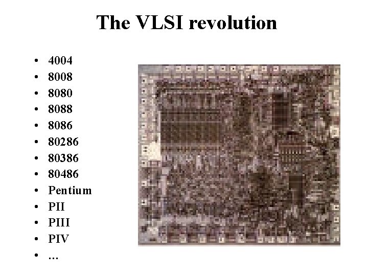 The VLSI revolution • • • • 4004 8008 8080 8088 8086 80286 80386