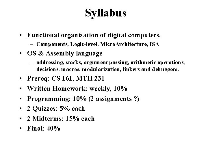 Syllabus • Functional organization of digital computers. – Components, Logic-level, Micro. Architecture, ISA •