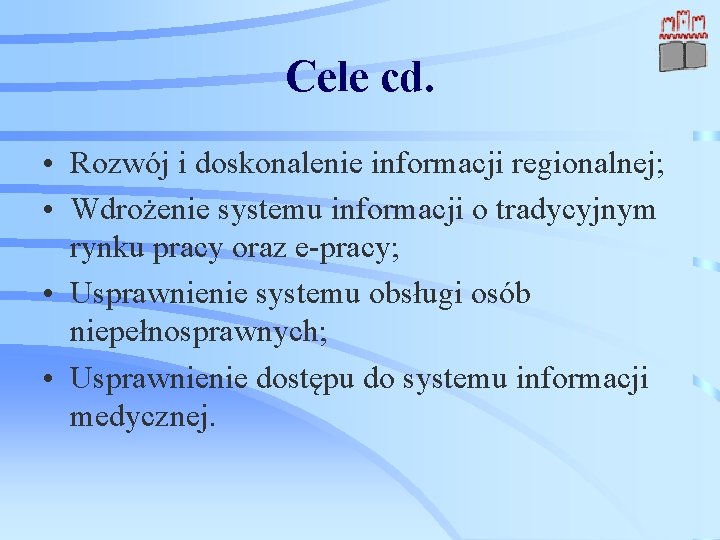 Cele cd. • Rozwój i doskonalenie informacji regionalnej; • Wdrożenie systemu informacji o tradycyjnym