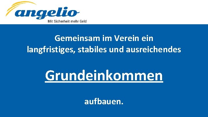 Gemeinsam im Verein langfristiges, stabiles und ausreichendes Grundeinkommen aufbauen. 