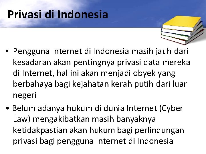 Privasi di Indonesia • Pengguna Internet di Indonesia masih jauh dari kesadaran akan pentingnya