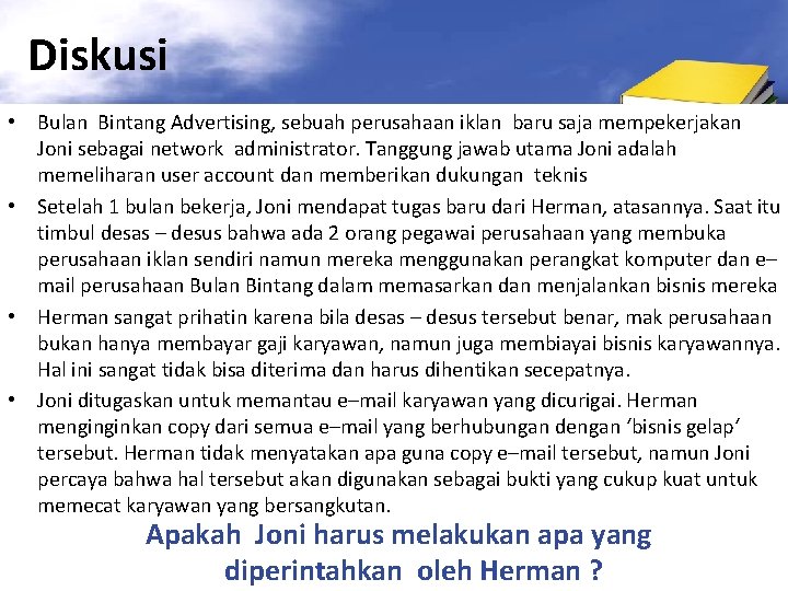 Diskusi • Bulan Bintang Advertising, sebuah perusahaan iklan baru saja mempekerjakan Joni sebagai network