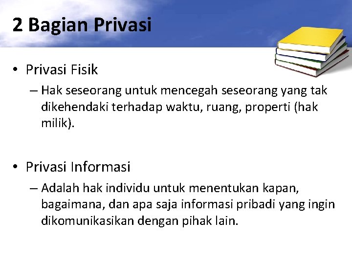 2 Bagian Privasi • Privasi Fisik – Hak seseorang untuk mencegah seseorang yang tak