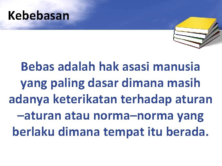 Kebebasan Bebas adalah hak asasi manusia yang paling dasar dimana masih adanya keterikatan terhadap