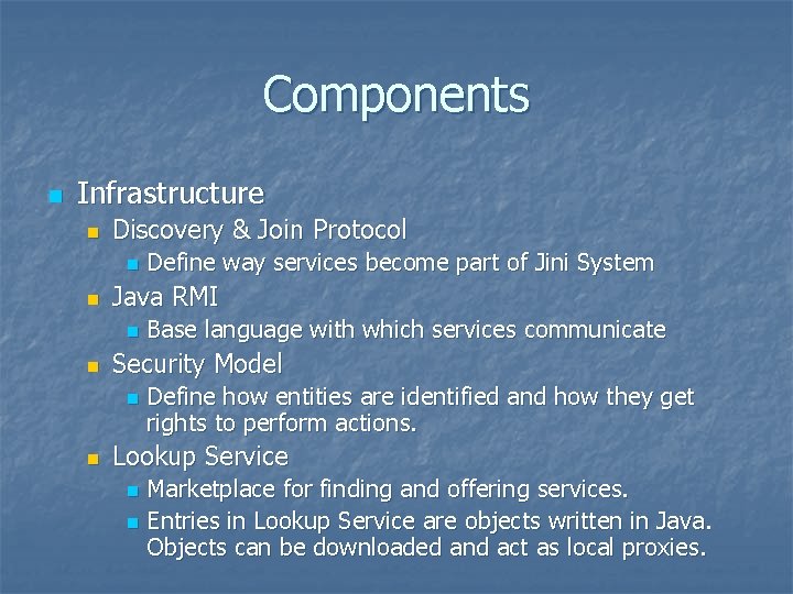 Components n Infrastructure n Discovery & Join Protocol n n Java RMI n n Components n Infrastructure n Discovery & Join Protocol n n Java RMI n n
