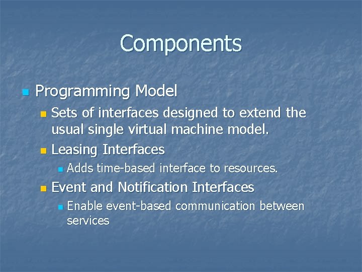 Components n Programming Model Sets of interfaces designed to extend the usual single virtual Components n Programming Model Sets of interfaces designed to extend the usual single virtual