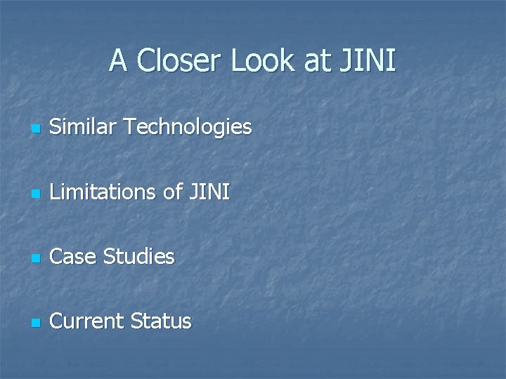A Closer Look at JINI n Similar Technologies n Limitations of JINI n Case A Closer Look at JINI n Similar Technologies n Limitations of JINI n Case