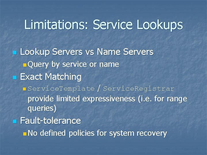 Limitations: Service Lookups n Lookup Servers vs Name Servers n Query n by service Limitations: Service Lookups n Lookup Servers vs Name Servers n Query n by service