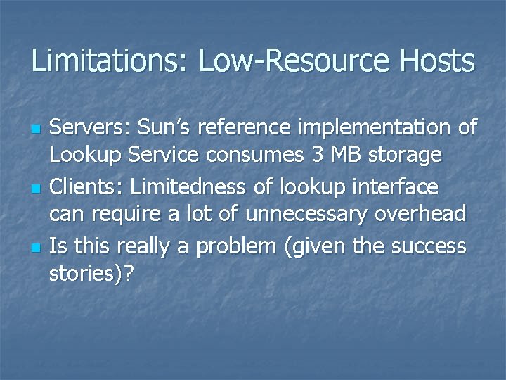 Limitations: Low-Resource Hosts n n n Servers: Sun’s reference implementation of Lookup Service consumes Limitations: Low-Resource Hosts n n n Servers: Sun’s reference implementation of Lookup Service consumes