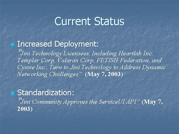 Current Status n Increased Deployment: “Jini Technology Licensees, Including Heartlab Inc, Templar Corp, Valaran Current Status n Increased Deployment: “Jini Technology Licensees, Including Heartlab Inc, Templar Corp, Valaran