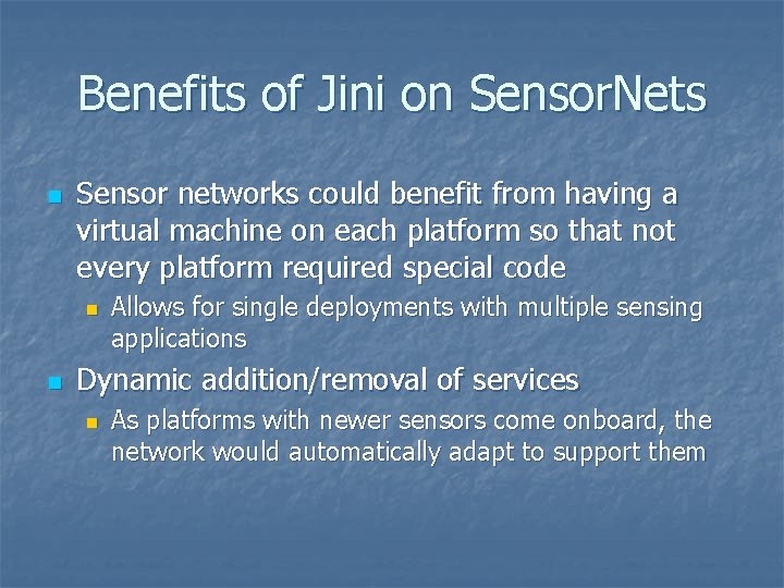 Benefits of Jini on Sensor. Nets n Sensor networks could benefit from having a Benefits of Jini on Sensor. Nets n Sensor networks could benefit from having a