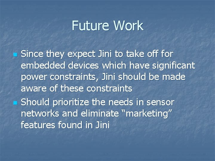 Future Work n n Since they expect Jini to take off for embedded devices Future Work n n Since they expect Jini to take off for embedded devices
