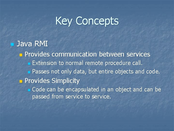 Key Concepts n Java RMI n Provides communication between services Extension to normal remote Key Concepts n Java RMI n Provides communication between services Extension to normal remote
