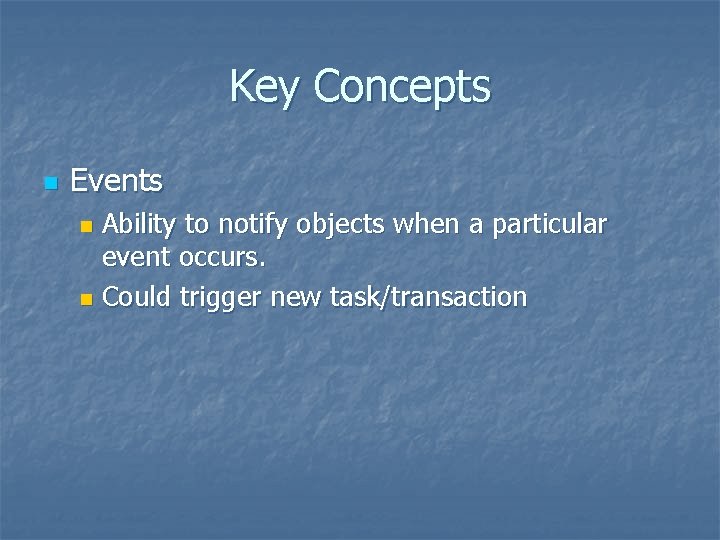 Key Concepts n Events Ability to notify objects when a particular event occurs. n Key Concepts n Events Ability to notify objects when a particular event occurs. n