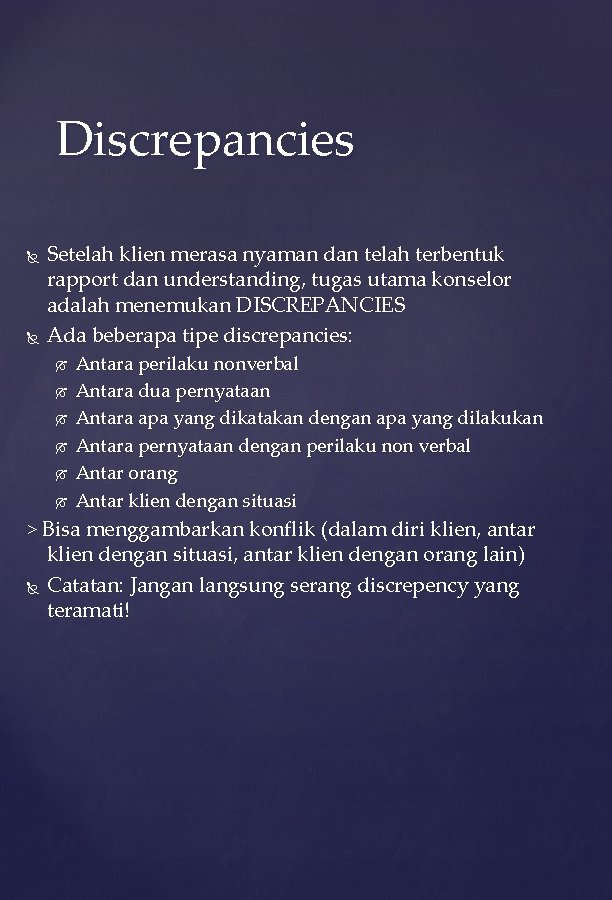 Discrepancies Setelah klien merasa nyaman dan telah terbentuk rapport dan understanding, tugas utama konselor