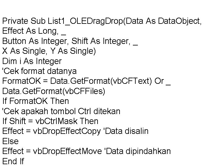 Private Sub List 1_OLEDrag. Drop(Data As Data. Object, Effect As Long, _ Button As