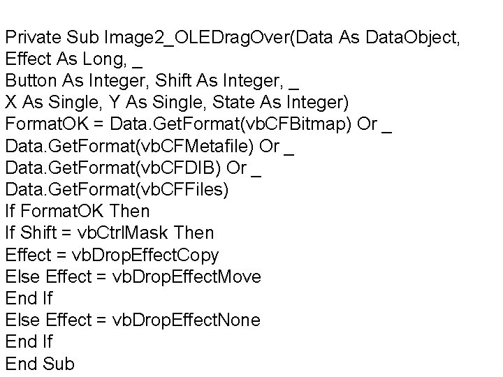 Private Sub Image 2_OLEDrag. Over(Data As Data. Object, Effect As Long, _ Button As