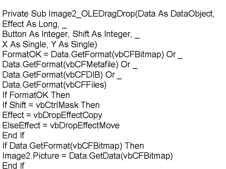 Private Sub Image 2_OLEDrag. Drop(Data As Data. Object, Effect As Long, _ Button As