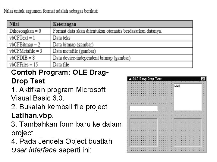 Contoh Program: OLE Drag. Drop Test 1. Aktifkan program Microsoft Visual Basic 6. 0.